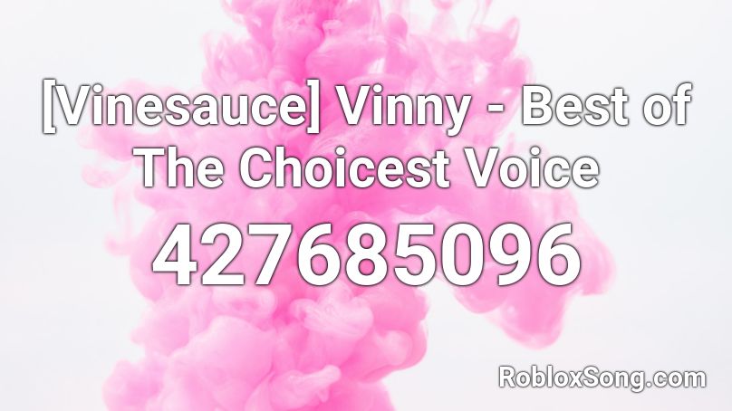 [Vinesauce] Vinny - Best of The Choicest Voice Roblox ID