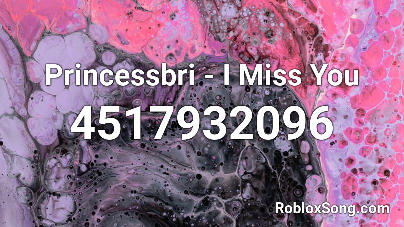 Princessbri - I Miss You Roblox ID
