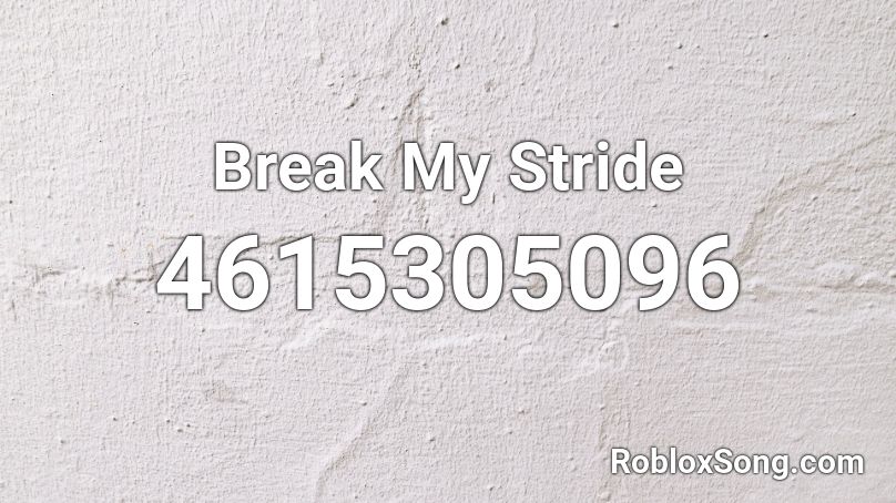 Break My Stride Roblox ID