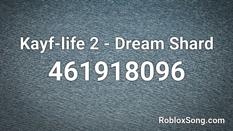 Kayf-life 2 - Dream Shard Roblox ID