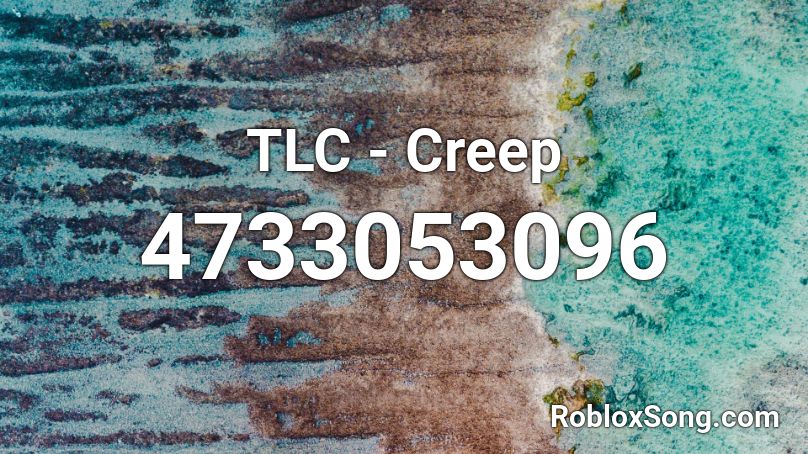 TLC - Creep Roblox ID