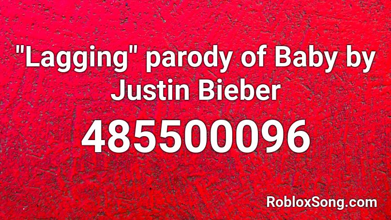 Lagging Parody Of Baby By Justin Bieber Roblox Id Roblox Music Codes - lonely justin bieber roblox id code