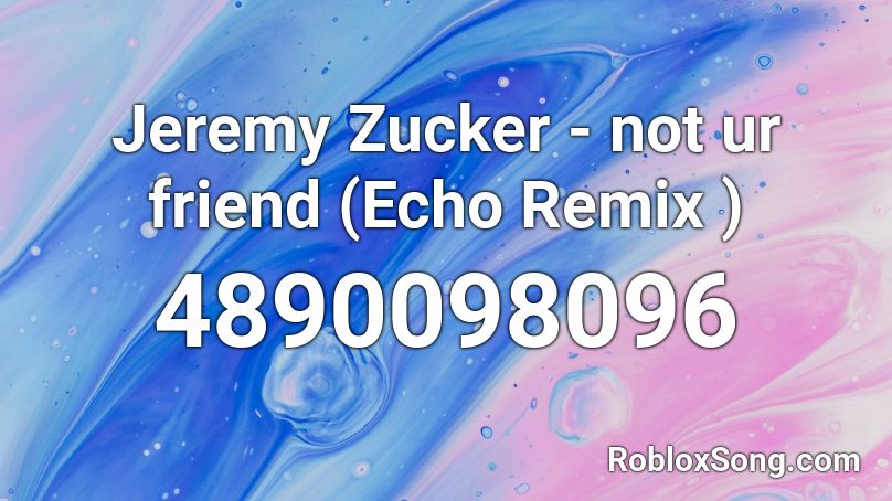 Jeremy Zucker - not ur friend (Echo Remix ) Roblox ID