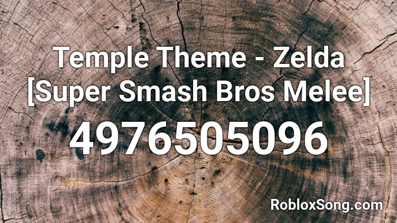 Temple Theme - Zelda [Super Smash Bros Melee] Roblox ID