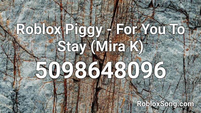 Roblox Piggy - For You To Stay (Mira K) Roblox ID