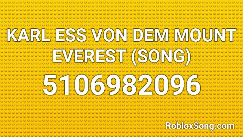 KARL ESS VON DEM MOUNT EVEREST (SONG) Roblox ID