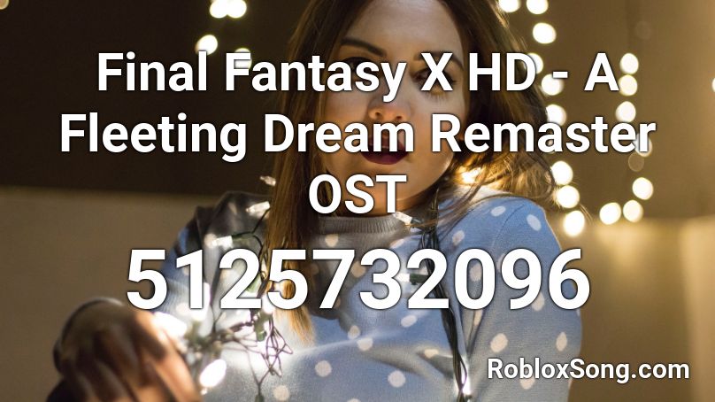 Final Fantasy X HD - A Fleeting Dream Remaster OST Roblox ID