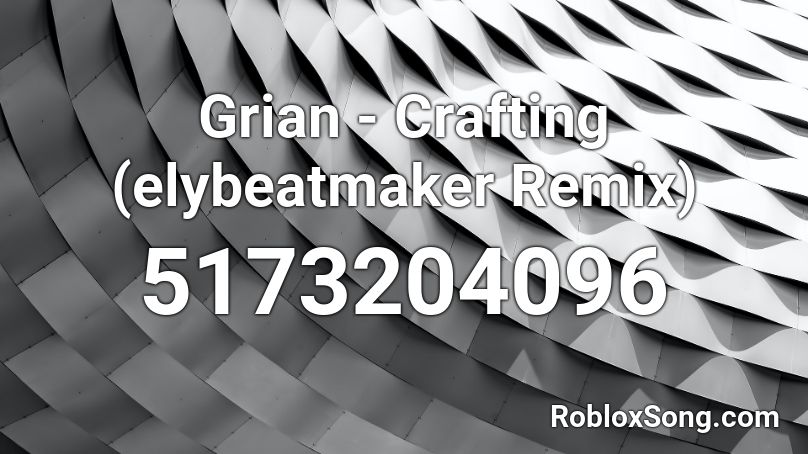 Grian - Crafting (elybeatmaker Remix) Roblox ID