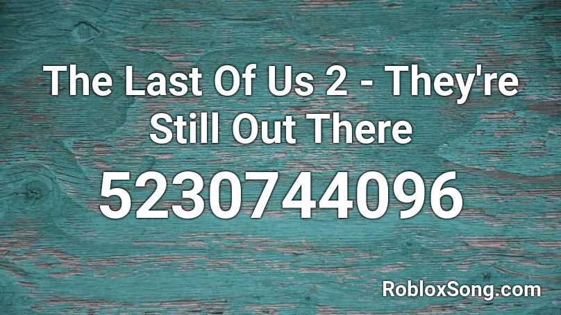 The Last Of Us 2  - They're Still Out There Roblox ID