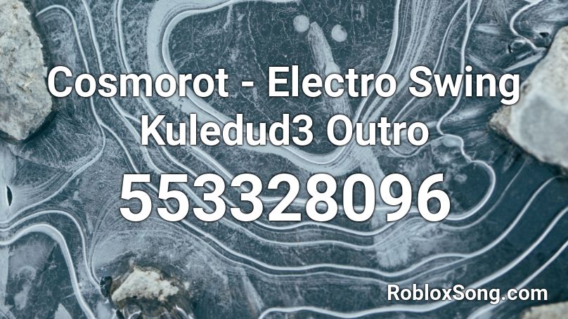 Cosmorot - Electro Swing Kuledud3 Outro Roblox ID