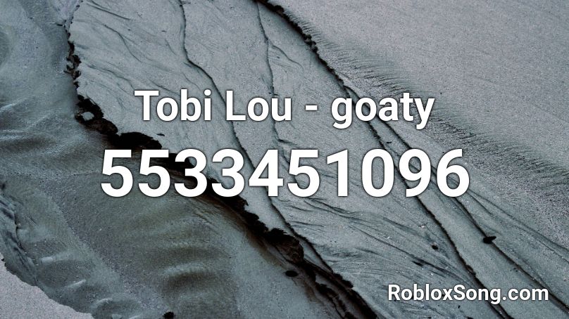 Tobi Lou - goaty Roblox ID