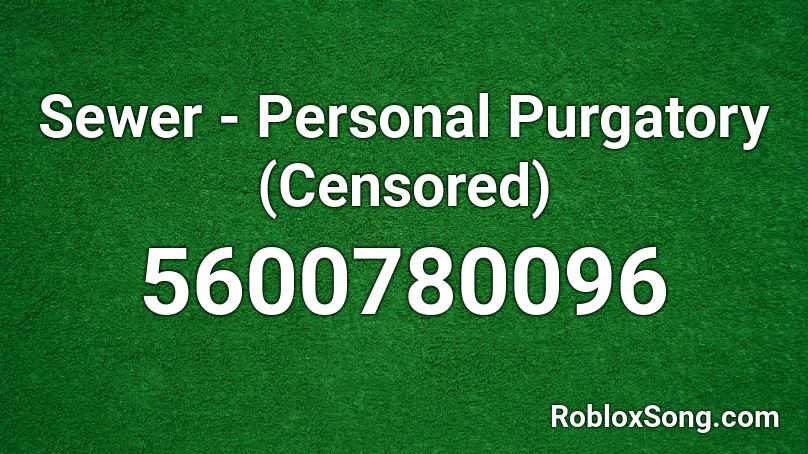 Sewersl*t - Personal Purgatory (Censored) Roblox ID