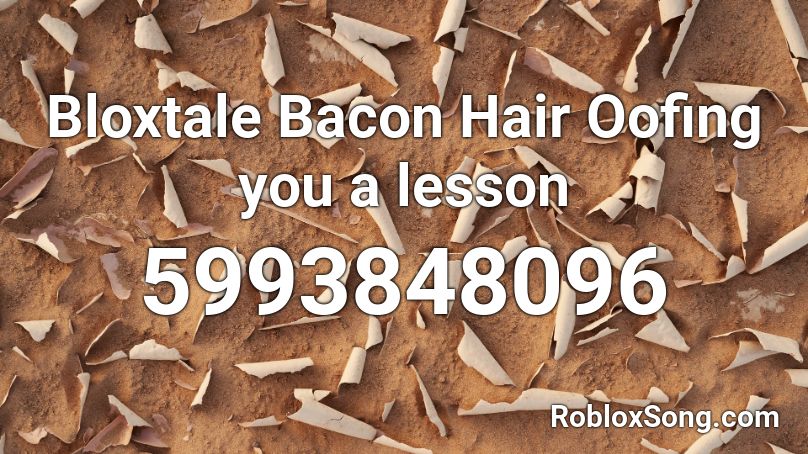 Bloxtale Bacon Hair Oofing You A Lesson Roblox Id Roblox Music Codes - brown boy hair roblox id