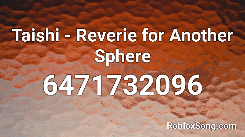 Taishi - Reverie for Another Sphere Roblox ID