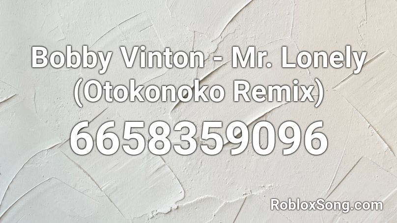 Bobby Vinton Mr Lonely Otokonoko Remix Roblox Id Roblox Music Codes - roblox mr lonely