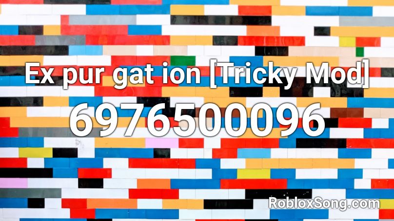 Ex pur gat ion [Tricky Mod] Roblox ID