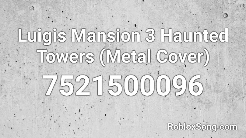 Luigis Mansion 3 Haunted Towers (Metal Cover) Roblox ID