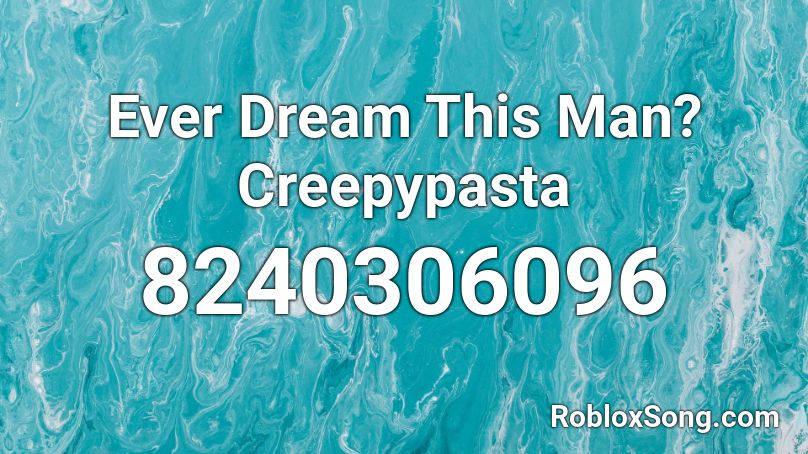 Ever Dream This Man? Creepypasta Roblox ID