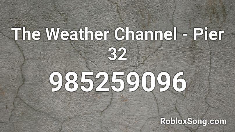 The Weather Channel - Pier 32 Roblox ID