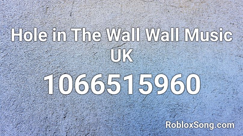 Hole in The Wall Wall Music UK Roblox ID