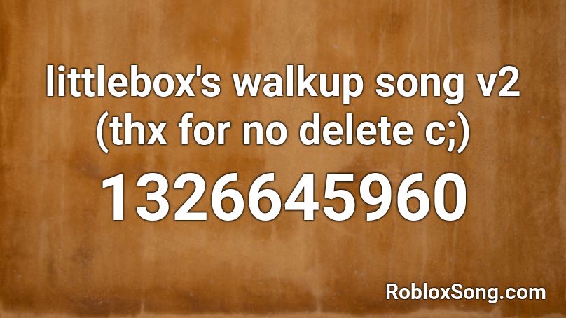 littlebox's walkup song v2 (thx for no delete c;) Roblox ID