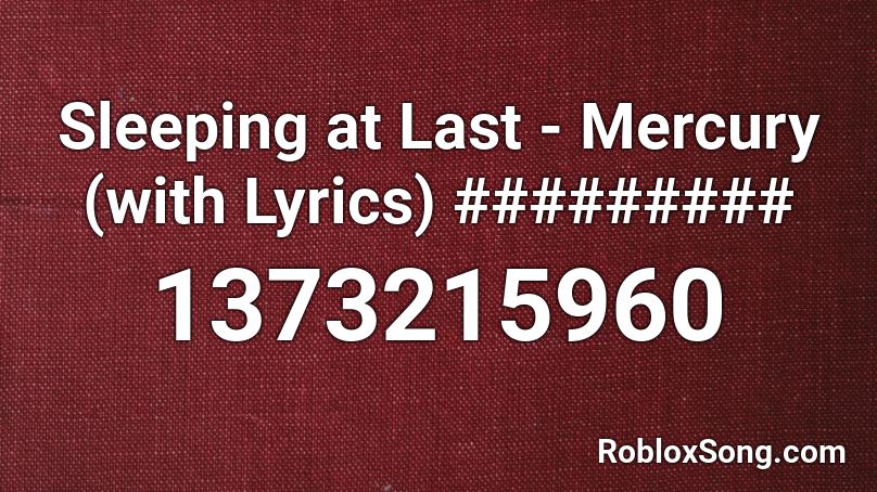 Sleeping at Last - Mercury (with Lyrics) ######### Roblox ID