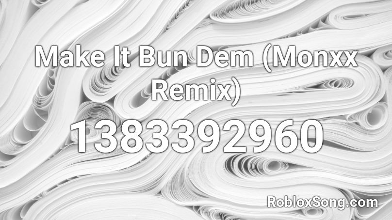 Make It Bun Dem (Monxx Remix) Roblox ID