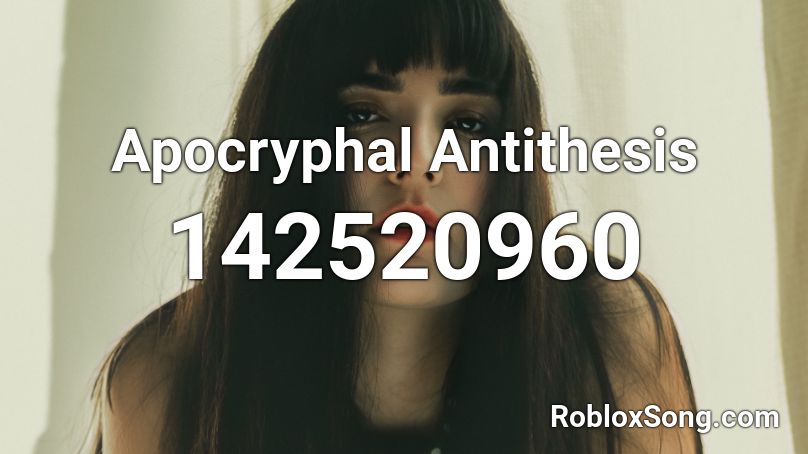 Apocryphal Antithesis Roblox ID