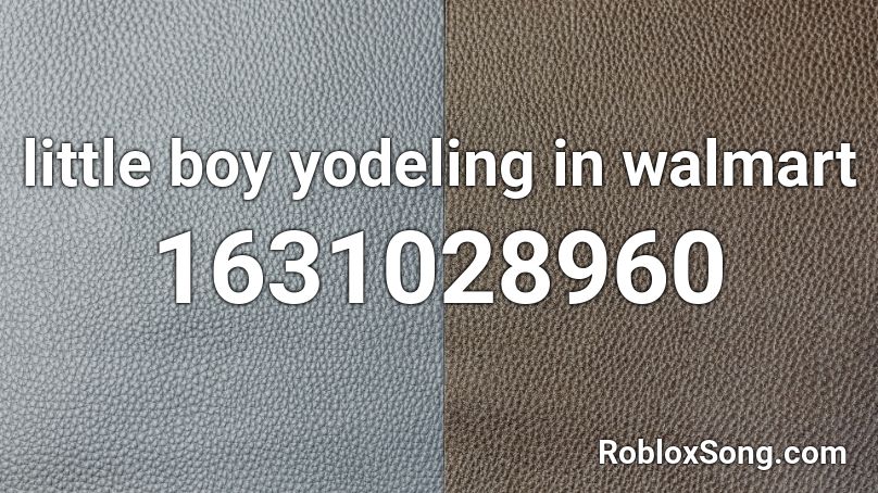 little boy yodeling in walmart Roblox ID