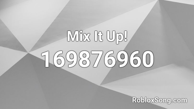 Mix It Up! Roblox ID