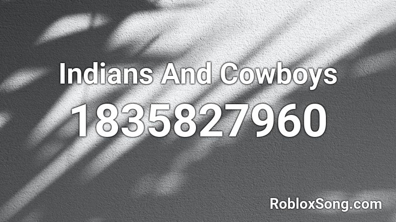 Indians And Cowboys Roblox ID