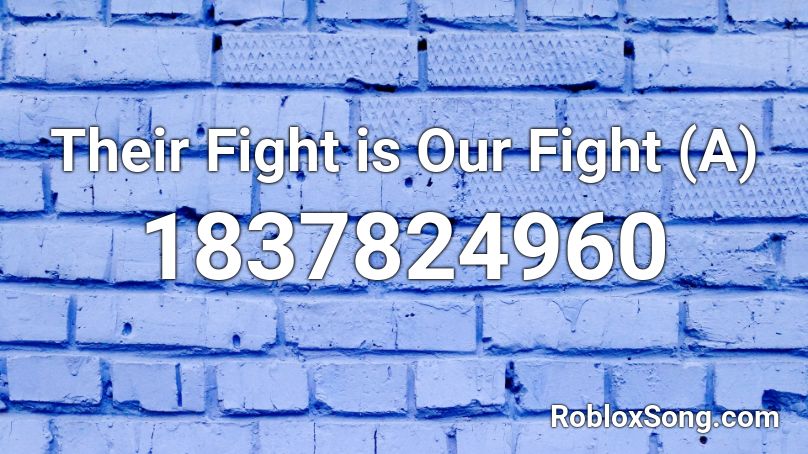 Their Fight is Our Fight (A) Roblox ID