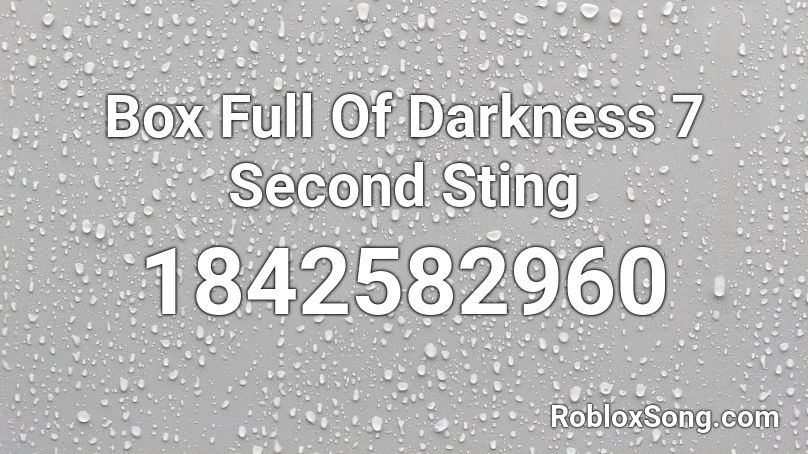 Box Full Of Darkness 7 Second Sting Roblox ID