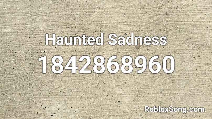 Haunted Sadness Roblox ID