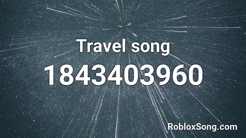 Travel song Roblox ID