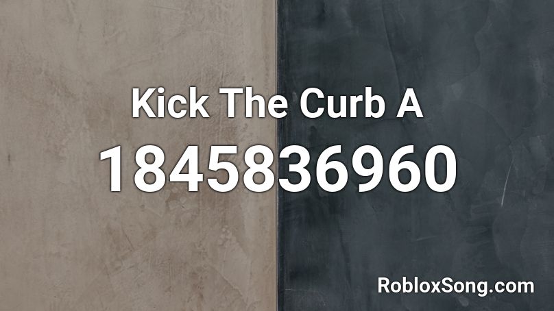 Kick The Curb A Roblox ID