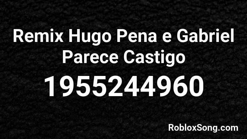 Remix Hugo Pena e Gabriel Parece Castigo Roblox ID