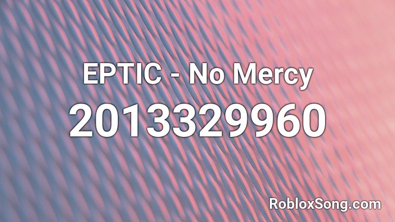 EPTIC - No Mercy Roblox ID