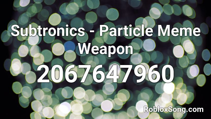 Subtronics - Particle Meme Weapon Roblox ID