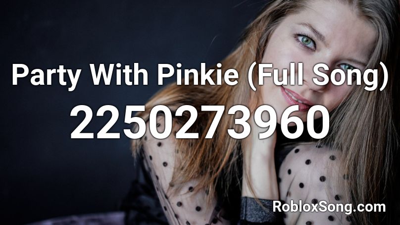 Party With Pinkie (Full Song) Roblox ID
