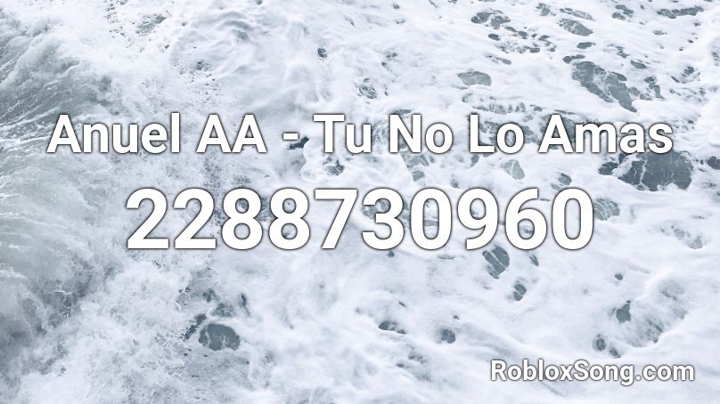 Anuel AA - Tu No Lo Amas Roblox ID