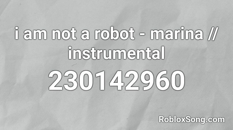 i am not a robot - marina // instrumental Roblox ID