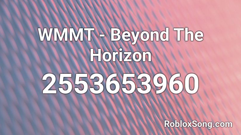 WMMT - Beyond The Horizon Roblox ID