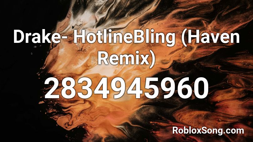 Drake- HotlineBling (Haven Remix) Roblox ID
