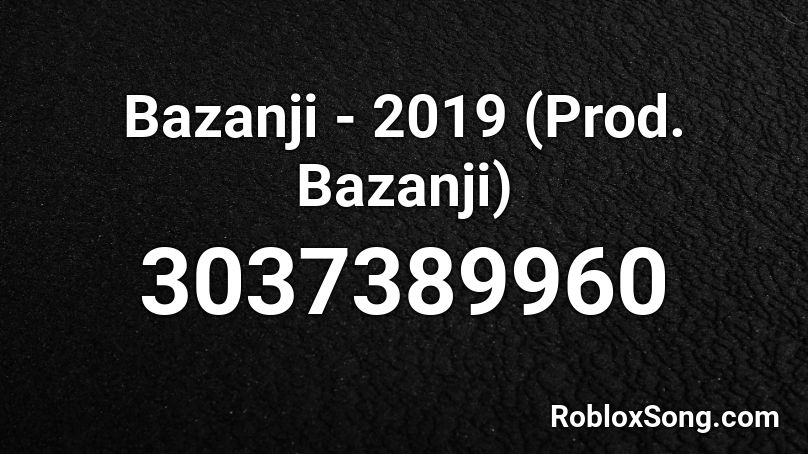 Bazanji - 2019 (Prod. Bazanji) Roblox ID