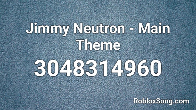 Jimmy Neutron Main Theme Roblox Id Roblox Music Codes - jimmy neutron theme song roblox id