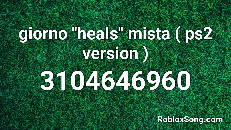 giorno ''heals'' mista ( ps2 version ) Roblox ID