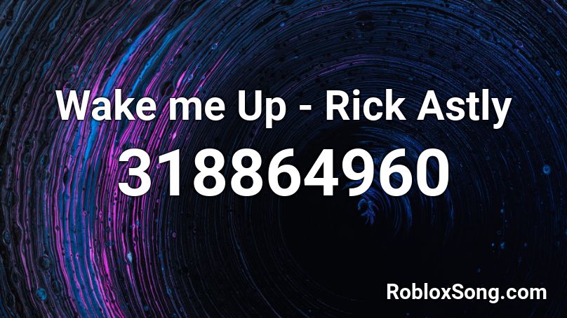 Wake me Up - Rick Astly Roblox ID