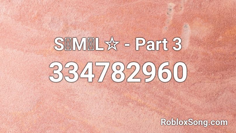 S・M・L☆ - Part 3 Roblox ID