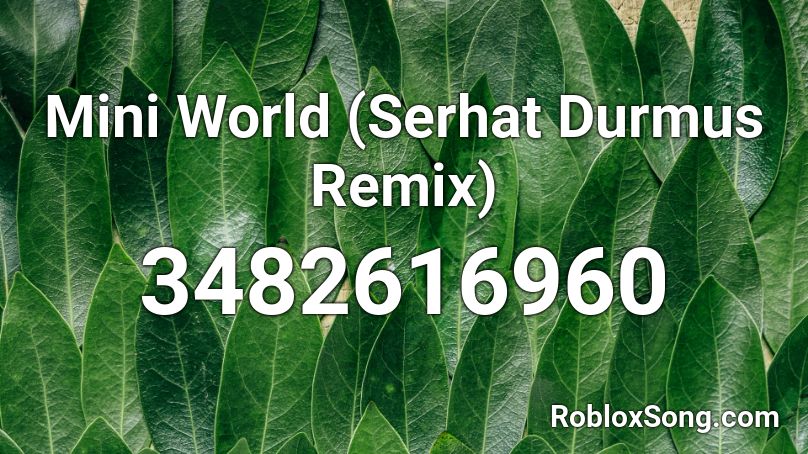 Mini World (Serhat Durmus Remix) Roblox ID